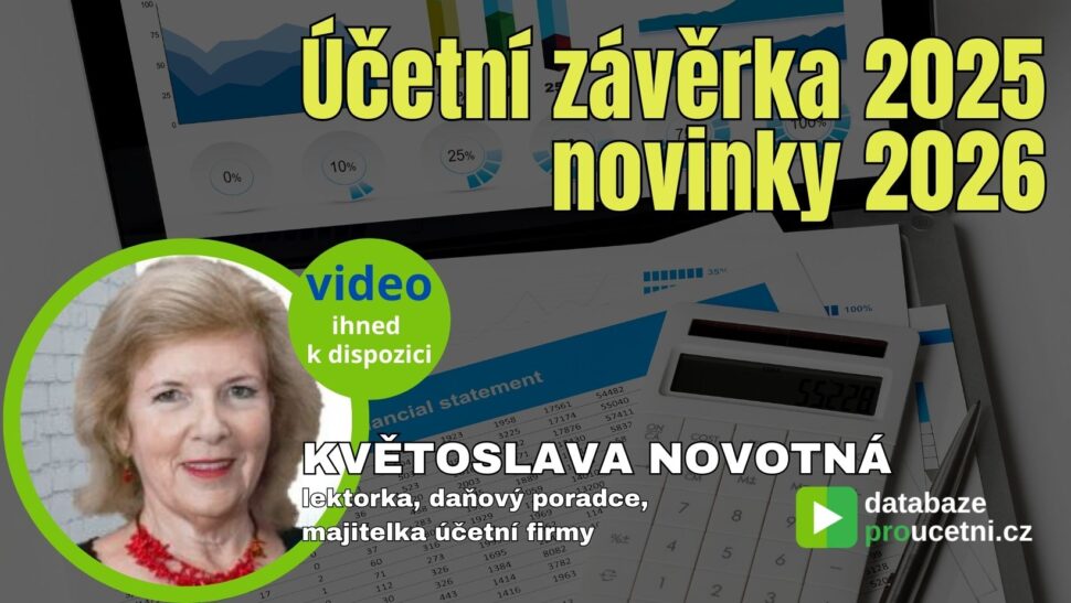 Video seminář Účetní závěrka 2025 a novinky 2026 pro účetní a daňové poradce